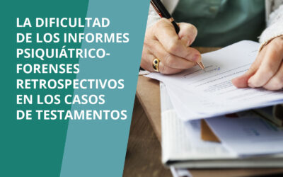 La dificultad de los informes psiquiátrico‑forenses retrospectivos en los casos de testamentos